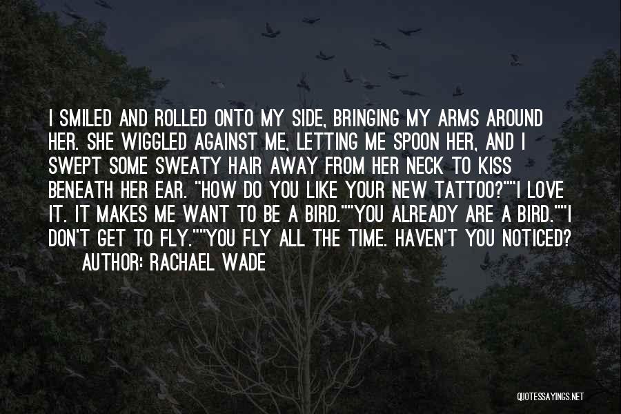 Rachael Wade Quotes: I Smiled And Rolled Onto My Side, Bringing My Arms Around Her. She Wiggled Against Me, Letting Me Spoon Her,