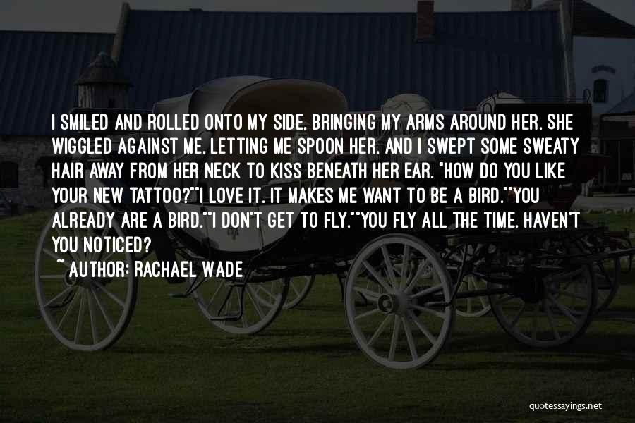 Rachael Wade Quotes: I Smiled And Rolled Onto My Side, Bringing My Arms Around Her. She Wiggled Against Me, Letting Me Spoon Her,