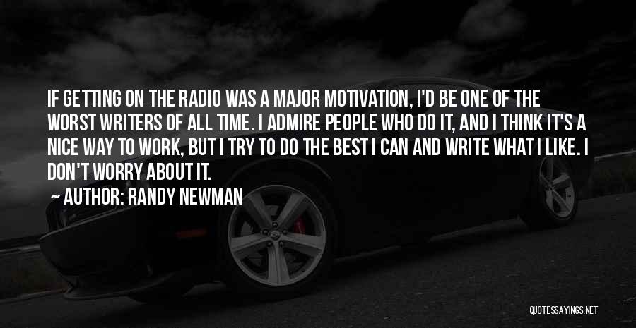 Randy Newman Quotes: If Getting On The Radio Was A Major Motivation, I'd Be One Of The Worst Writers Of All Time. I