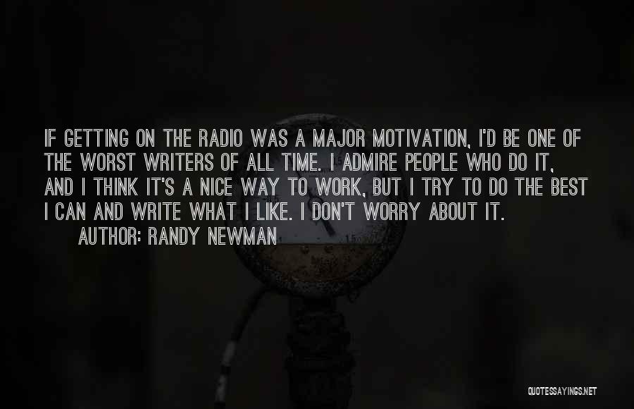 Randy Newman Quotes: If Getting On The Radio Was A Major Motivation, I'd Be One Of The Worst Writers Of All Time. I