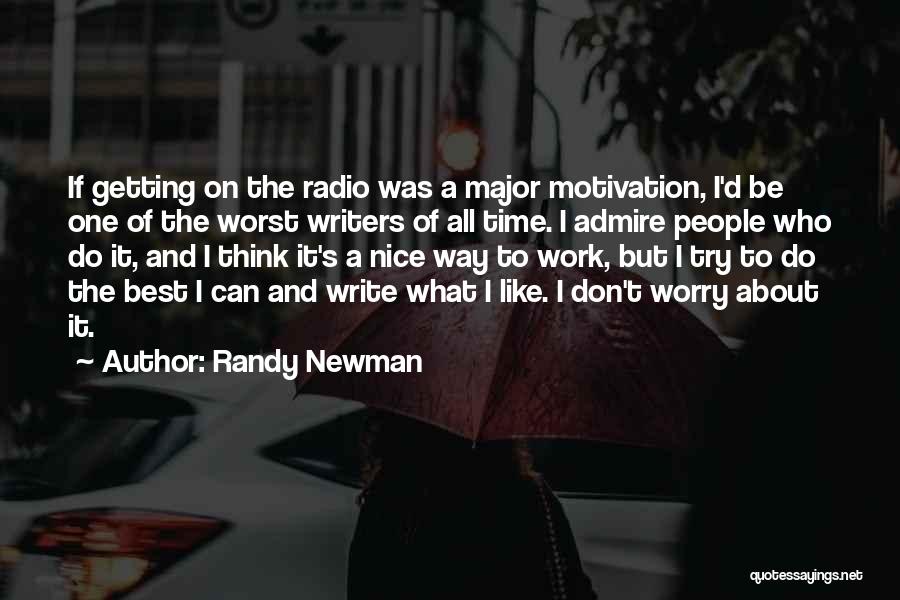 Randy Newman Quotes: If Getting On The Radio Was A Major Motivation, I'd Be One Of The Worst Writers Of All Time. I