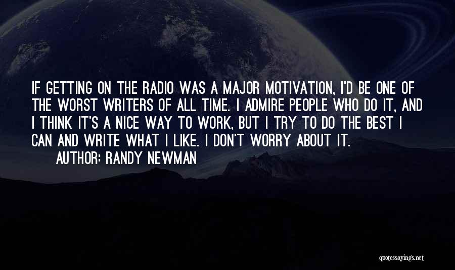 Randy Newman Quotes: If Getting On The Radio Was A Major Motivation, I'd Be One Of The Worst Writers Of All Time. I