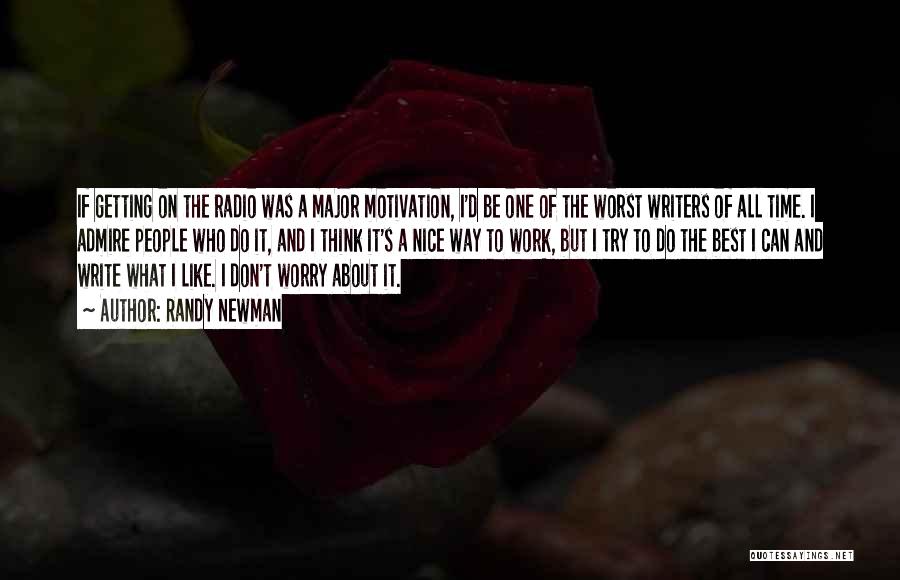 Randy Newman Quotes: If Getting On The Radio Was A Major Motivation, I'd Be One Of The Worst Writers Of All Time. I