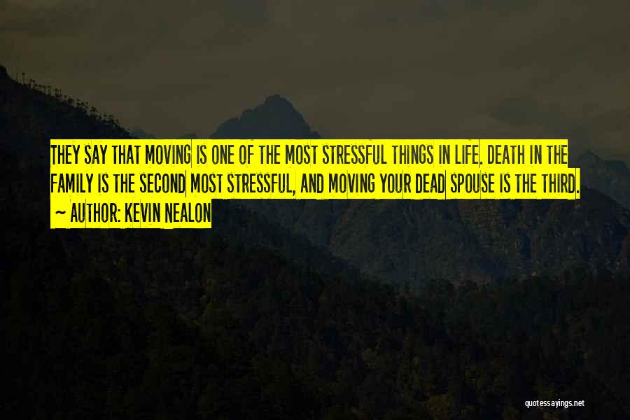 Kevin Nealon Quotes: They Say That Moving Is One Of The Most Stressful Things In Life. Death In The Family Is The Second