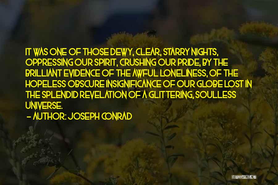 Joseph Conrad Quotes: It Was One Of Those Dewy, Clear, Starry Nights, Oppressing Our Spirit, Crushing Our Pride, By The Brilliant Evidence Of