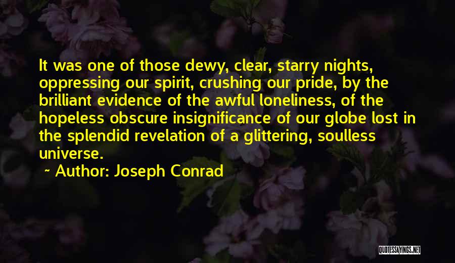 Joseph Conrad Quotes: It Was One Of Those Dewy, Clear, Starry Nights, Oppressing Our Spirit, Crushing Our Pride, By The Brilliant Evidence Of
