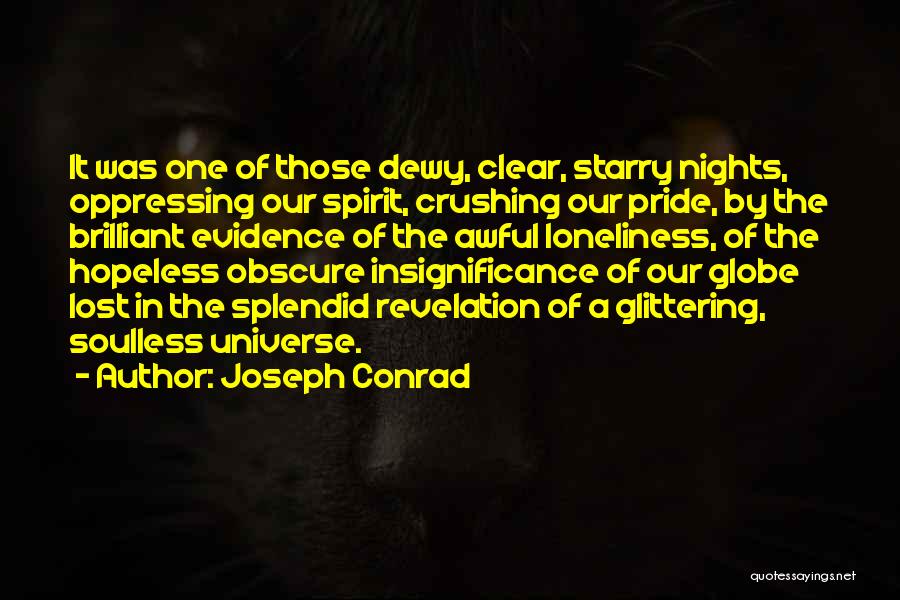 Joseph Conrad Quotes: It Was One Of Those Dewy, Clear, Starry Nights, Oppressing Our Spirit, Crushing Our Pride, By The Brilliant Evidence Of