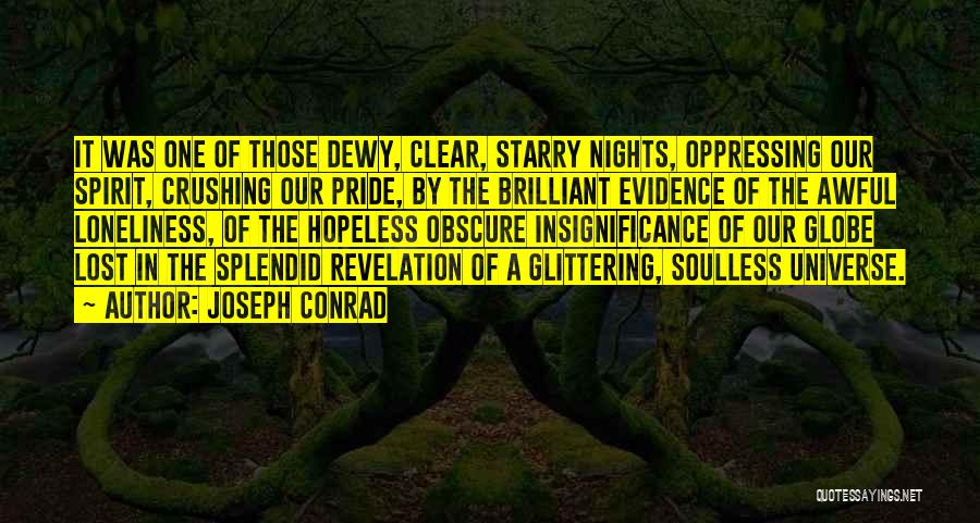 Joseph Conrad Quotes: It Was One Of Those Dewy, Clear, Starry Nights, Oppressing Our Spirit, Crushing Our Pride, By The Brilliant Evidence Of
