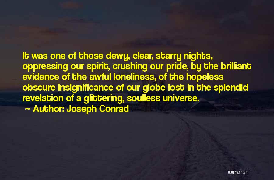 Joseph Conrad Quotes: It Was One Of Those Dewy, Clear, Starry Nights, Oppressing Our Spirit, Crushing Our Pride, By The Brilliant Evidence Of
