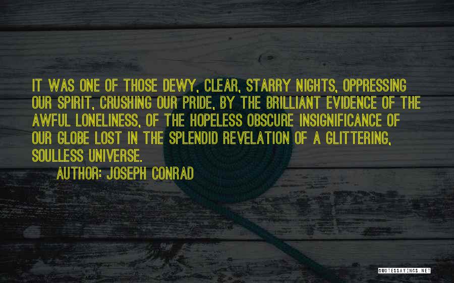 Joseph Conrad Quotes: It Was One Of Those Dewy, Clear, Starry Nights, Oppressing Our Spirit, Crushing Our Pride, By The Brilliant Evidence Of
