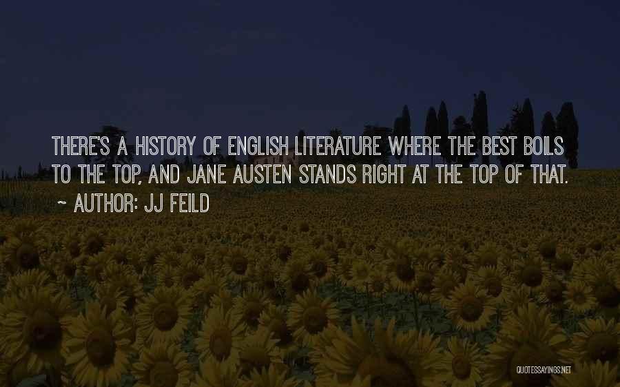 JJ Feild Quotes: There's A History Of English Literature Where The Best Boils To The Top, And Jane Austen Stands Right At The