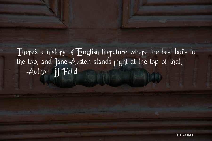JJ Feild Quotes: There's A History Of English Literature Where The Best Boils To The Top, And Jane Austen Stands Right At The