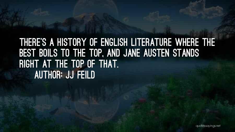 JJ Feild Quotes: There's A History Of English Literature Where The Best Boils To The Top, And Jane Austen Stands Right At The