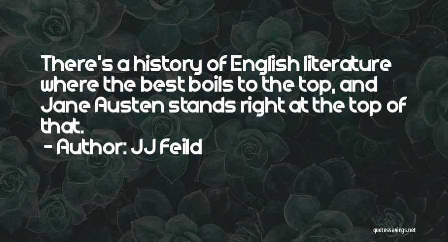 JJ Feild Quotes: There's A History Of English Literature Where The Best Boils To The Top, And Jane Austen Stands Right At The