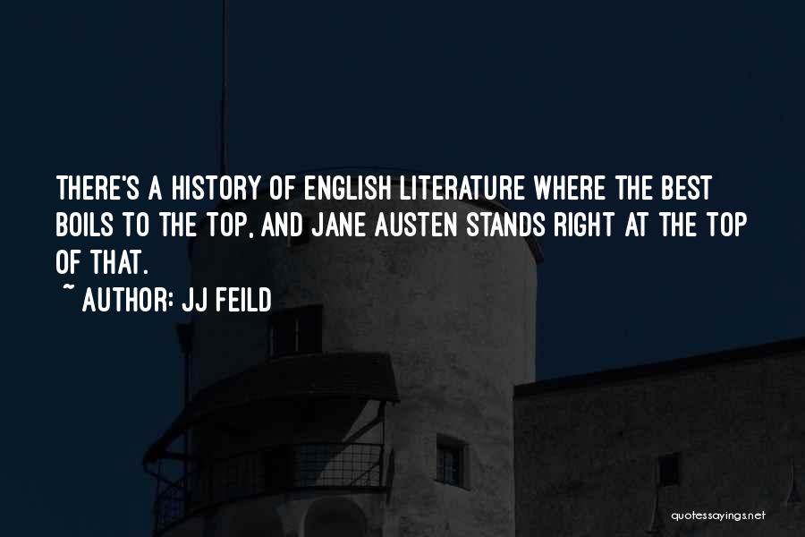 JJ Feild Quotes: There's A History Of English Literature Where The Best Boils To The Top, And Jane Austen Stands Right At The