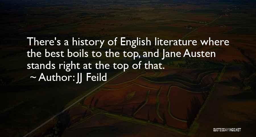 JJ Feild Quotes: There's A History Of English Literature Where The Best Boils To The Top, And Jane Austen Stands Right At The