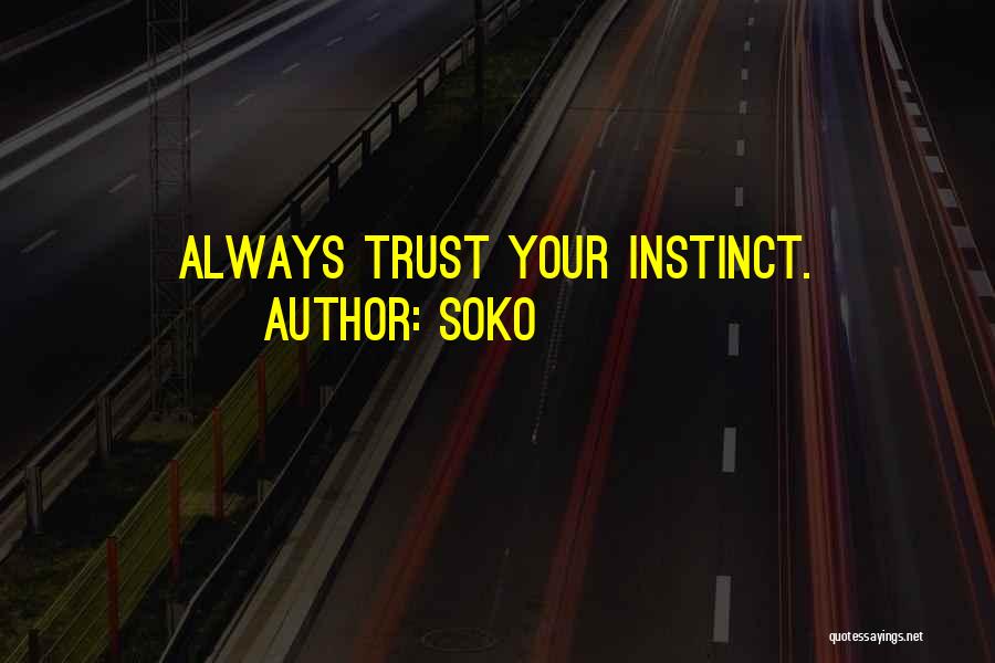 Soko Quotes: Always Trust Your Instinct.