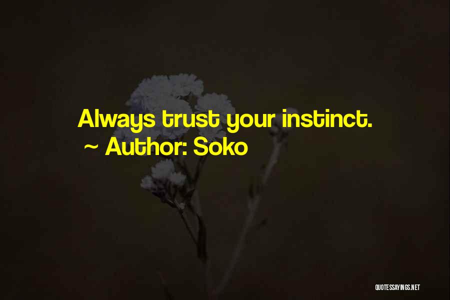 Soko Quotes: Always Trust Your Instinct.