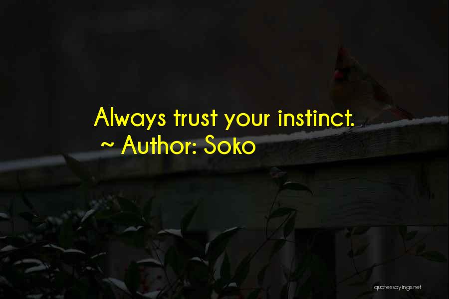 Soko Quotes: Always Trust Your Instinct.