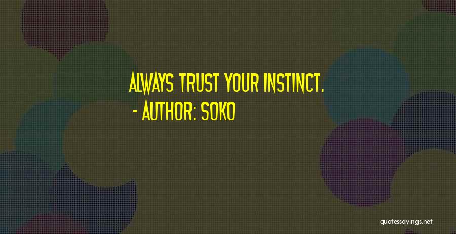 Soko Quotes: Always Trust Your Instinct.