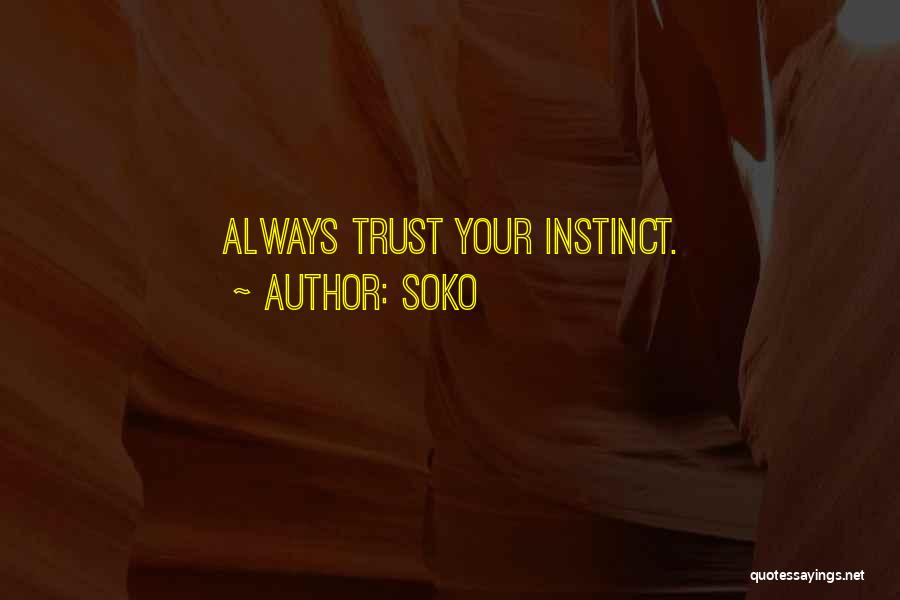 Soko Quotes: Always Trust Your Instinct.