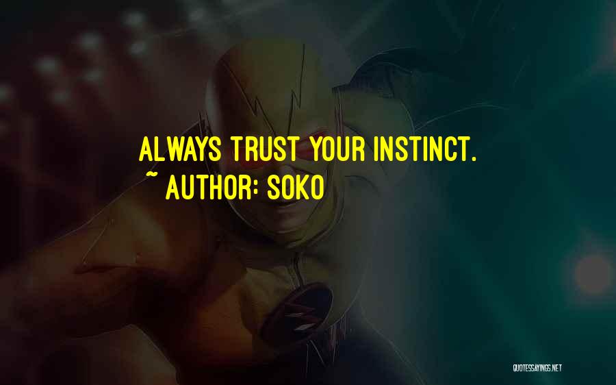 Soko Quotes: Always Trust Your Instinct.
