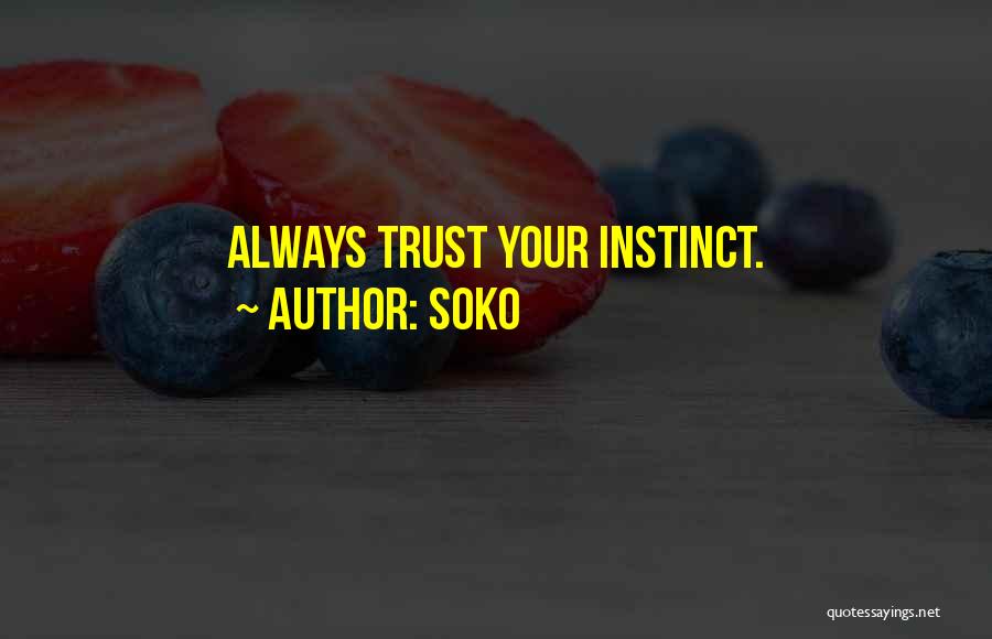 Soko Quotes: Always Trust Your Instinct.