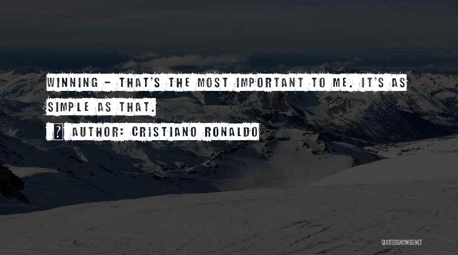 Cristiano Ronaldo Quotes: Winning - That's The Most Important To Me. It's As Simple As That.
