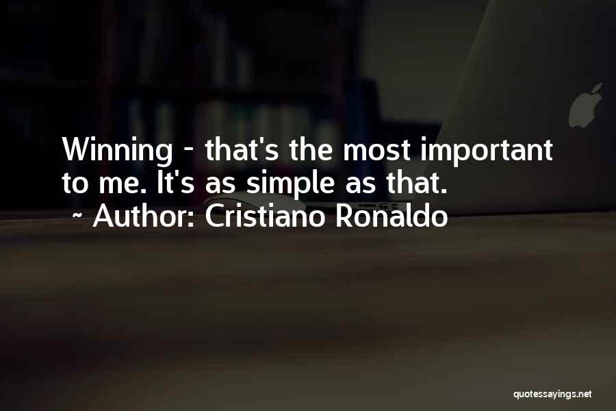 Cristiano Ronaldo Quotes: Winning - That's The Most Important To Me. It's As Simple As That.