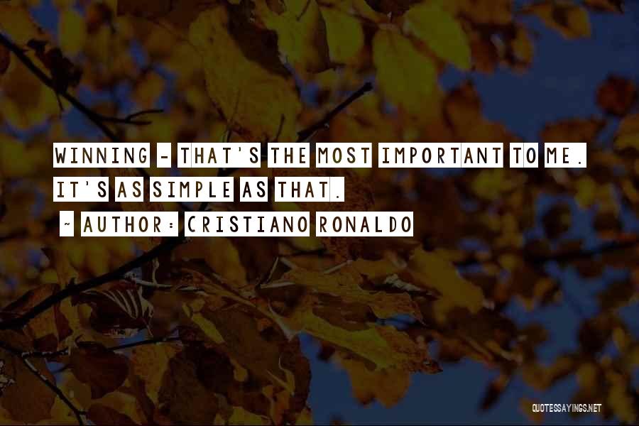 Cristiano Ronaldo Quotes: Winning - That's The Most Important To Me. It's As Simple As That.