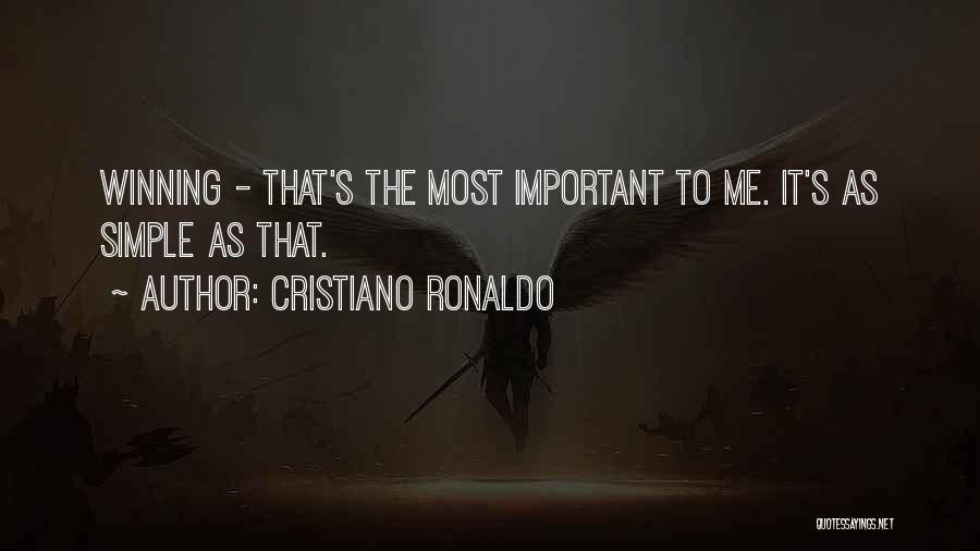 Cristiano Ronaldo Quotes: Winning - That's The Most Important To Me. It's As Simple As That.