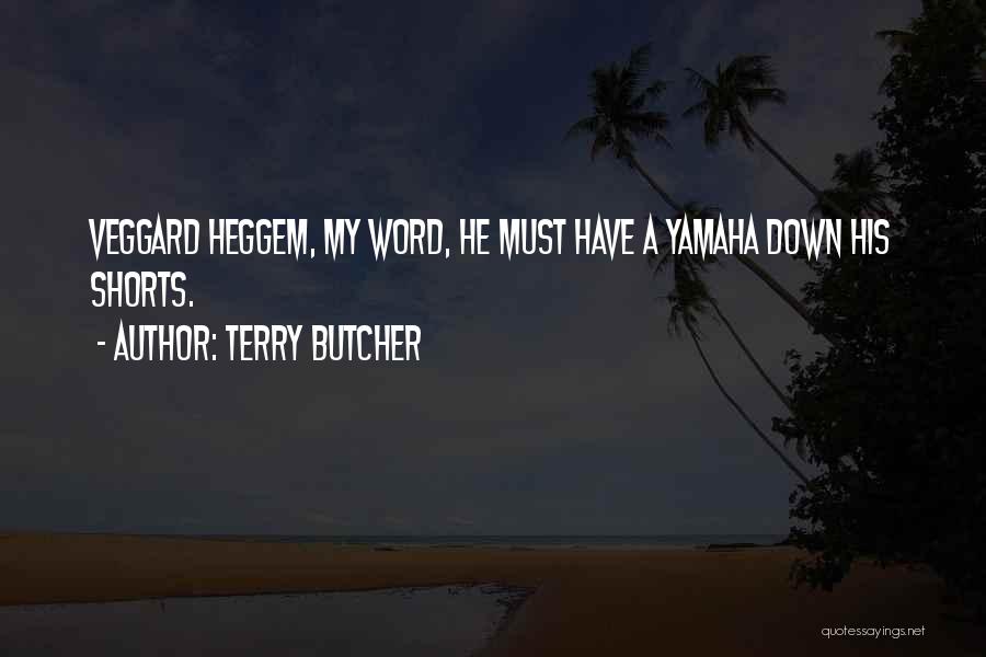 Terry Butcher Quotes: Veggard Heggem, My Word, He Must Have A Yamaha Down His Shorts.