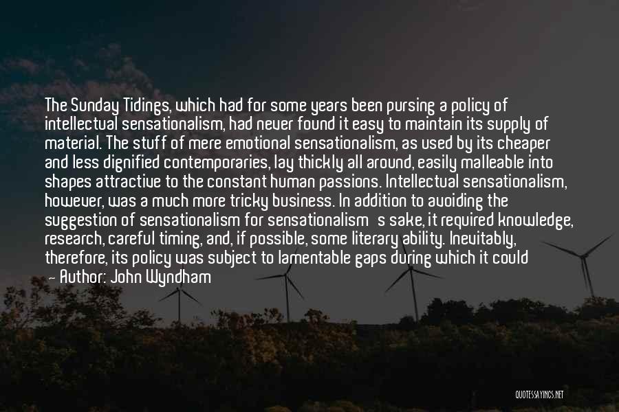 John Wyndham Quotes: The Sunday Tidings, Which Had For Some Years Been Pursing A Policy Of Intellectual Sensationalism, Had Never Found It Easy