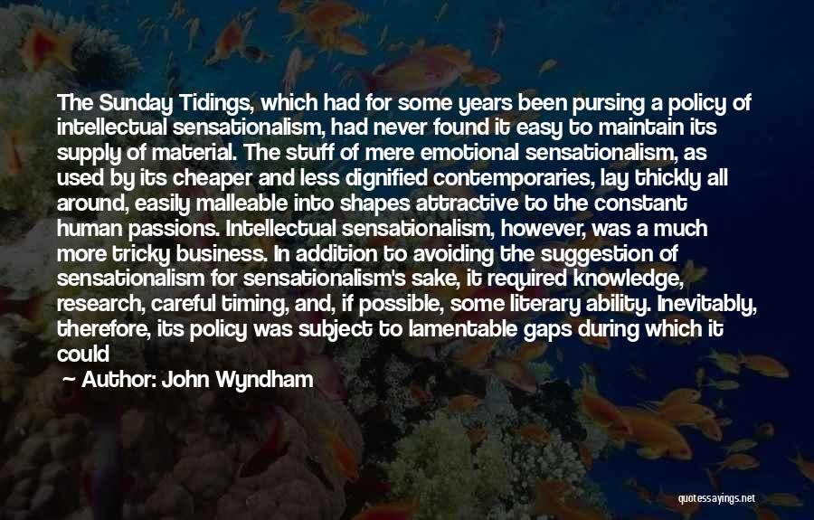 John Wyndham Quotes: The Sunday Tidings, Which Had For Some Years Been Pursing A Policy Of Intellectual Sensationalism, Had Never Found It Easy