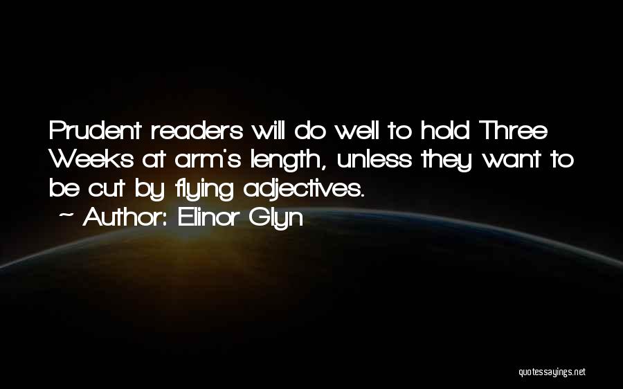 Elinor Glyn Quotes: Prudent Readers Will Do Well To Hold Three Weeks At Arm's Length, Unless They Want To Be Cut By Flying