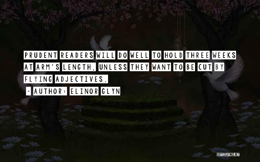 Elinor Glyn Quotes: Prudent Readers Will Do Well To Hold Three Weeks At Arm's Length, Unless They Want To Be Cut By Flying