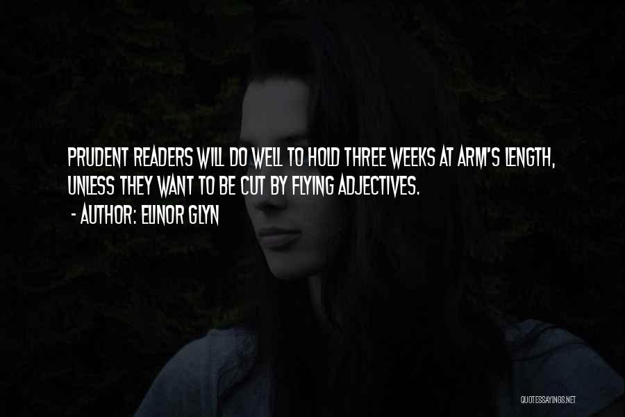 Elinor Glyn Quotes: Prudent Readers Will Do Well To Hold Three Weeks At Arm's Length, Unless They Want To Be Cut By Flying