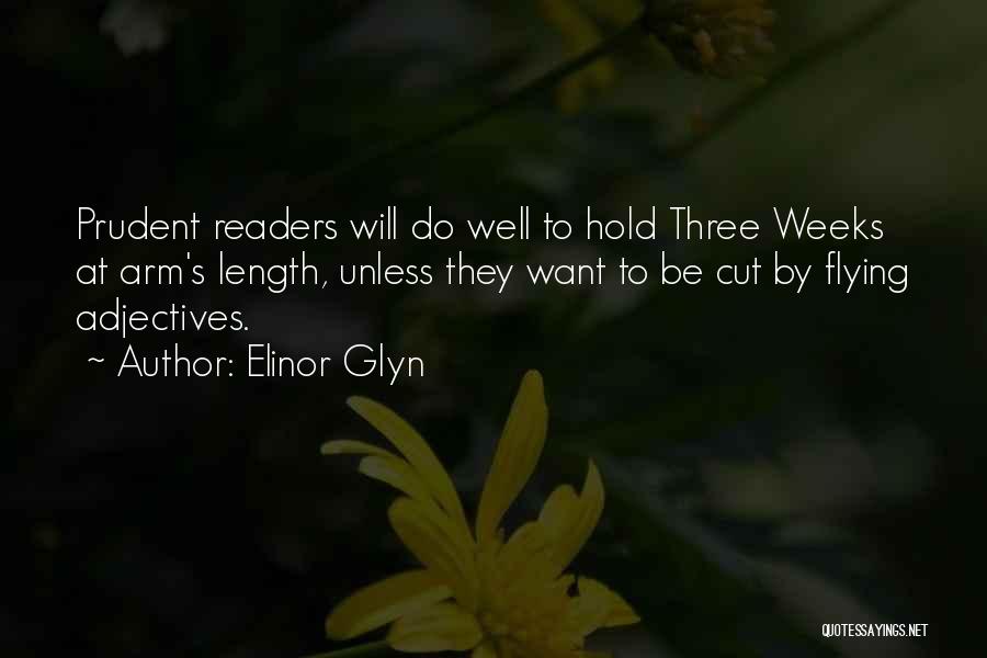 Elinor Glyn Quotes: Prudent Readers Will Do Well To Hold Three Weeks At Arm's Length, Unless They Want To Be Cut By Flying