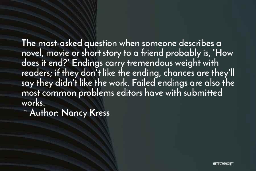 Nancy Kress Quotes: The Most-asked Question When Someone Describes A Novel, Movie Or Short Story To A Friend Probably Is, 'how Does It