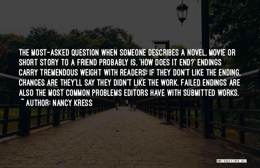 Nancy Kress Quotes: The Most-asked Question When Someone Describes A Novel, Movie Or Short Story To A Friend Probably Is, 'how Does It