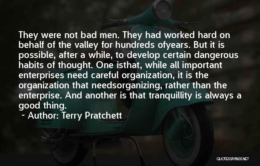 Terry Pratchett Quotes: They Were Not Bad Men. They Had Worked Hard On Behalf Of The Valley For Hundreds Ofyears. But It Is