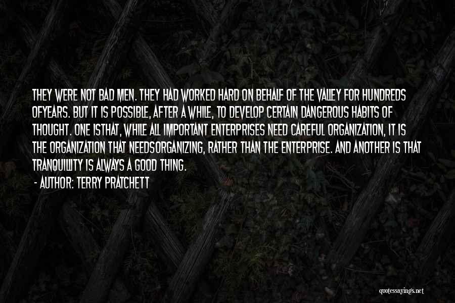 Terry Pratchett Quotes: They Were Not Bad Men. They Had Worked Hard On Behalf Of The Valley For Hundreds Ofyears. But It Is