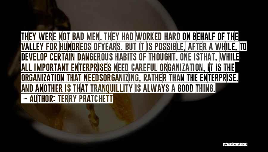 Terry Pratchett Quotes: They Were Not Bad Men. They Had Worked Hard On Behalf Of The Valley For Hundreds Ofyears. But It Is