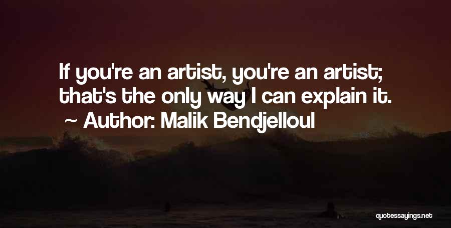 Malik Bendjelloul Quotes: If You're An Artist, You're An Artist; That's The Only Way I Can Explain It.