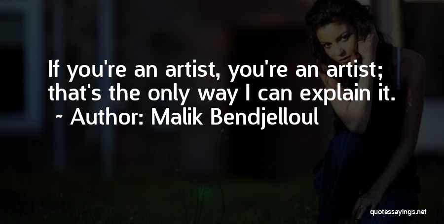 Malik Bendjelloul Quotes: If You're An Artist, You're An Artist; That's The Only Way I Can Explain It.
