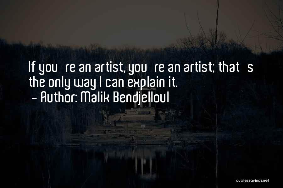 Malik Bendjelloul Quotes: If You're An Artist, You're An Artist; That's The Only Way I Can Explain It.