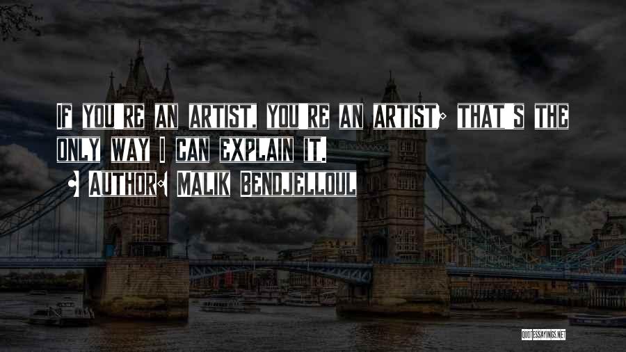 Malik Bendjelloul Quotes: If You're An Artist, You're An Artist; That's The Only Way I Can Explain It.