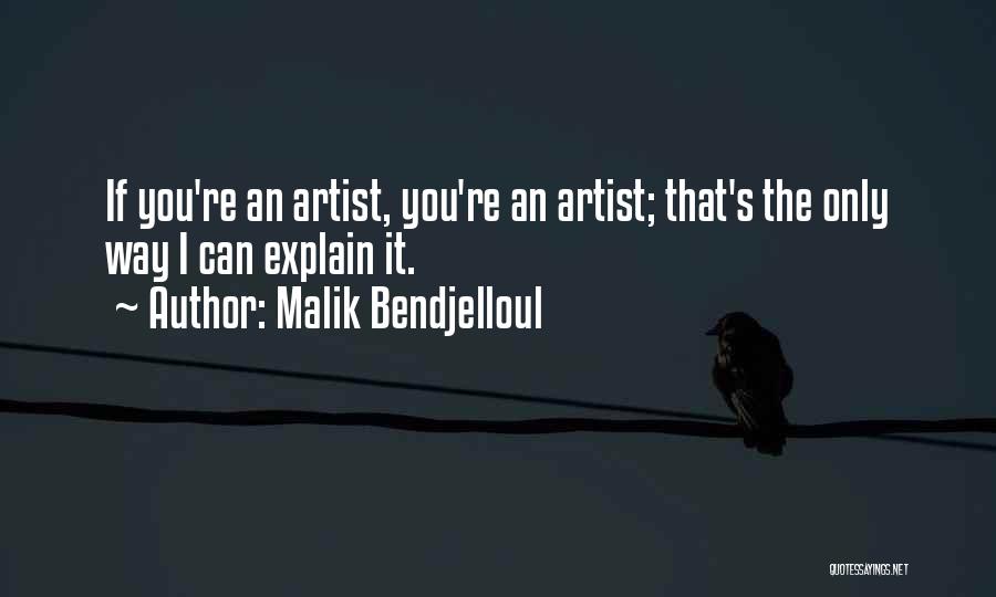 Malik Bendjelloul Quotes: If You're An Artist, You're An Artist; That's The Only Way I Can Explain It.
