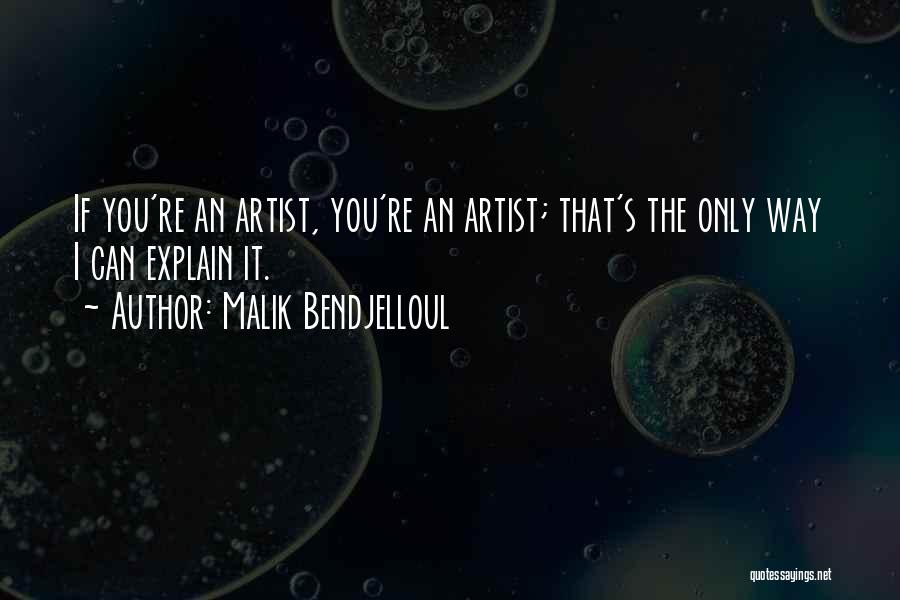 Malik Bendjelloul Quotes: If You're An Artist, You're An Artist; That's The Only Way I Can Explain It.