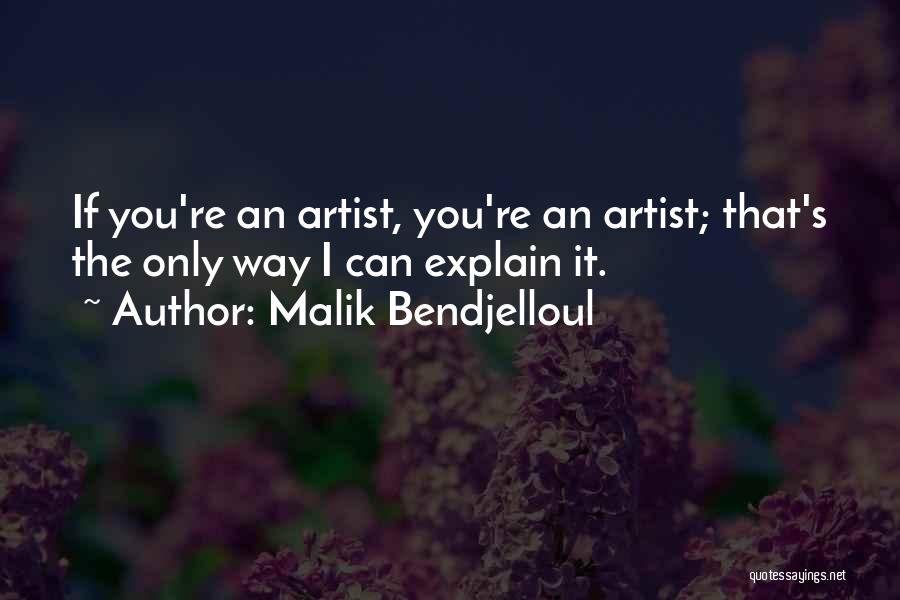 Malik Bendjelloul Quotes: If You're An Artist, You're An Artist; That's The Only Way I Can Explain It.